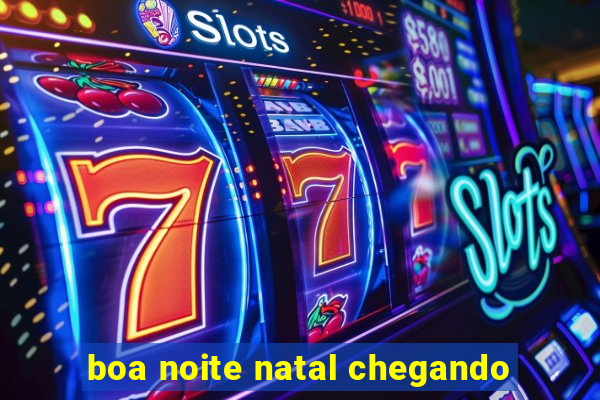 boa noite natal chegando